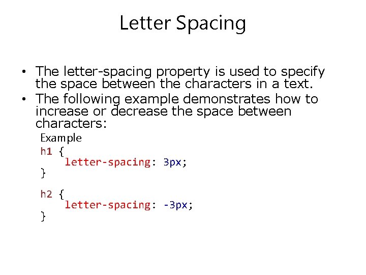 Letter Spacing • The letter-spacing property is used to specify the space between the