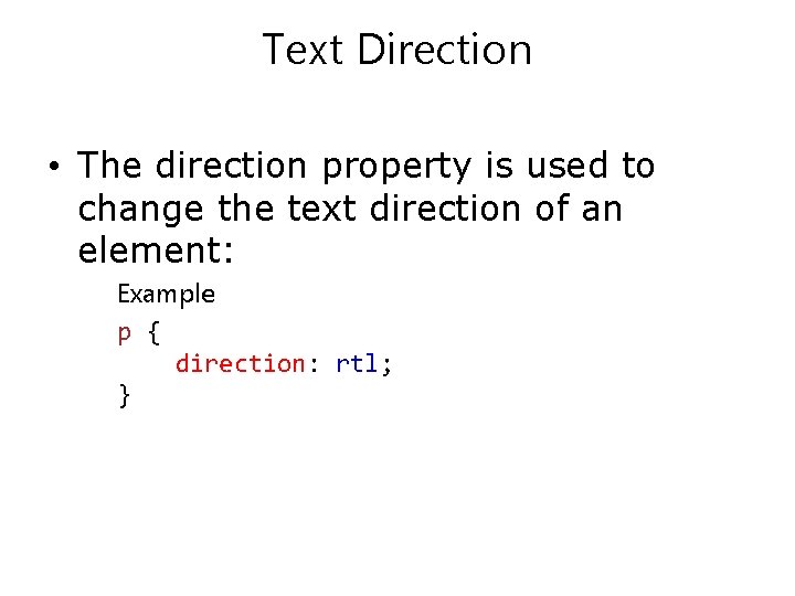 Text Direction • The direction property is used to change the text direction of