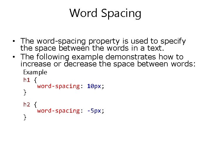 Word Spacing • The word-spacing property is used to specify the space between the