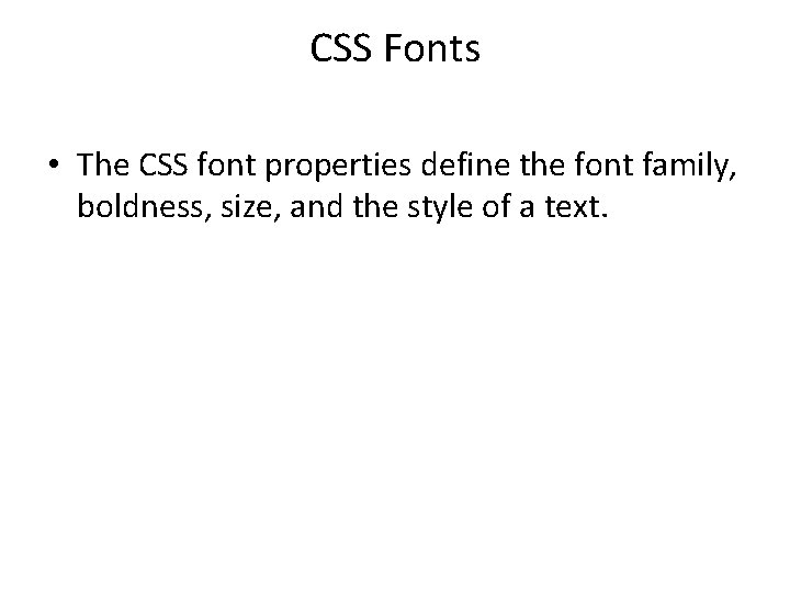 CSS Fonts • The CSS font properties define the font family, boldness, size, and
