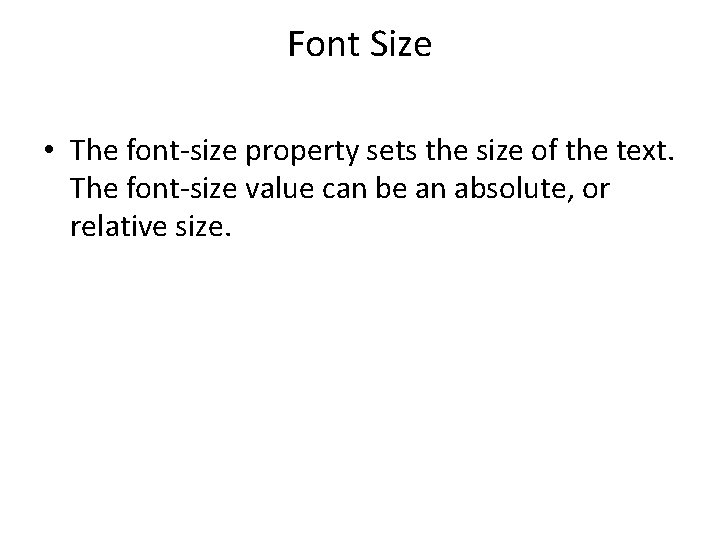 Font Size • The font-size property sets the size of the text. The font-size