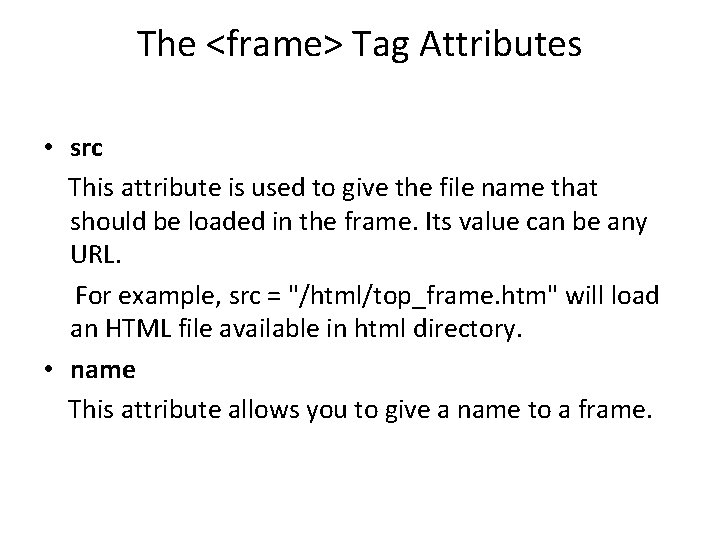 The <frame> Tag Attributes • src This attribute is used to give the file