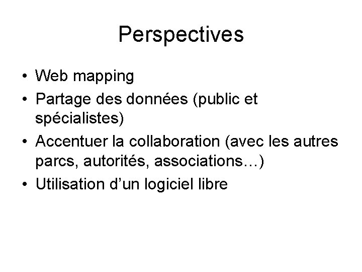 Perspectives • Web mapping • Partage des données (public et spécialistes) • Accentuer la
