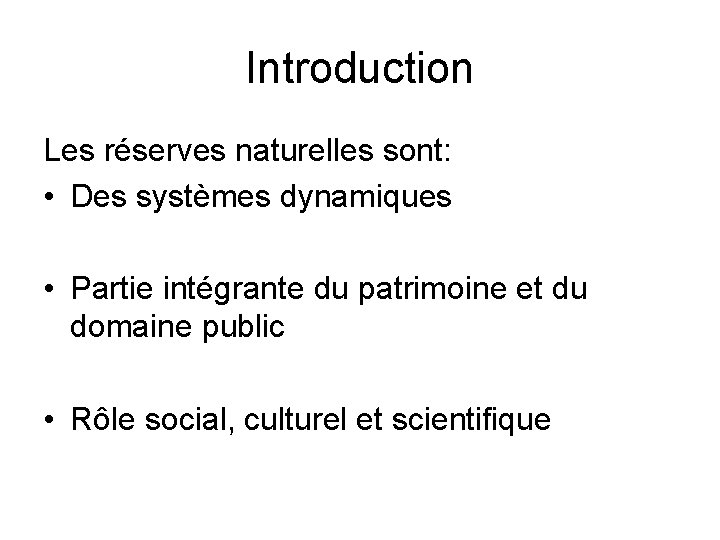 Introduction Les réserves naturelles sont: • Des systèmes dynamiques • Partie intégrante du patrimoine