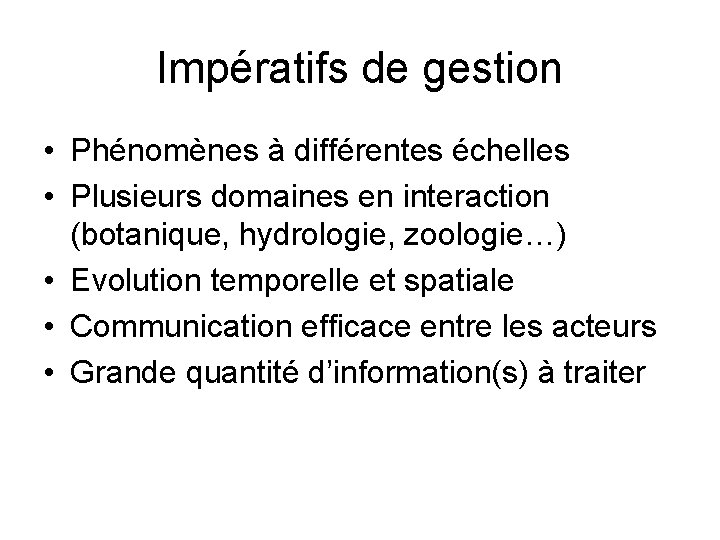 Impératifs de gestion • Phénomènes à différentes échelles • Plusieurs domaines en interaction (botanique,