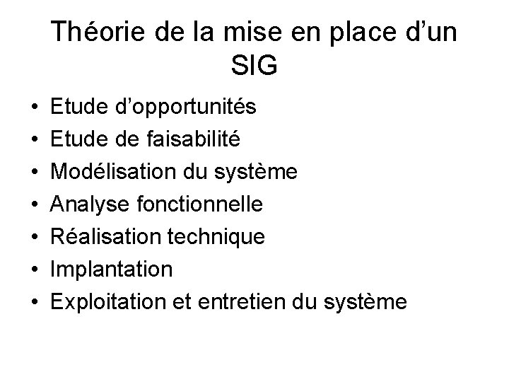 Théorie de la mise en place d’un SIG • • Etude d’opportunités Etude de