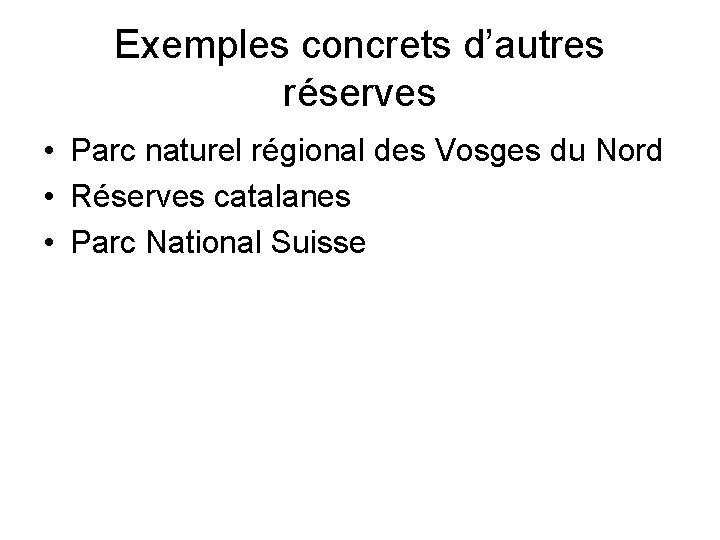 Exemples concrets d’autres réserves • Parc naturel régional des Vosges du Nord • Réserves