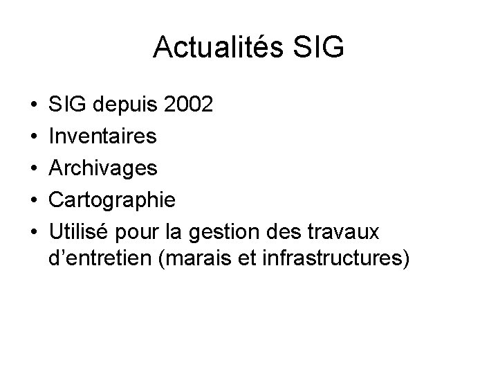 Actualités SIG • • • SIG depuis 2002 Inventaires Archivages Cartographie Utilisé pour la