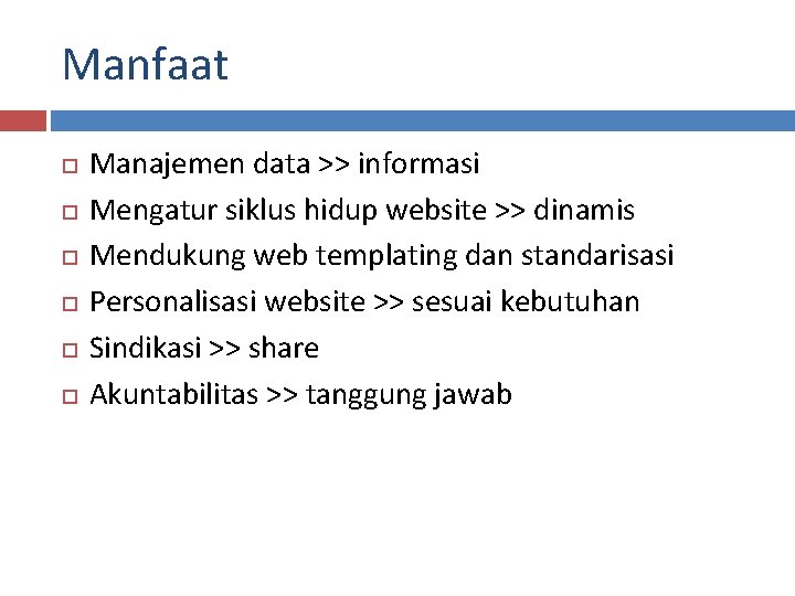 Manfaat Manajemen data >> informasi Mengatur siklus hidup website >> dinamis Mendukung web templating