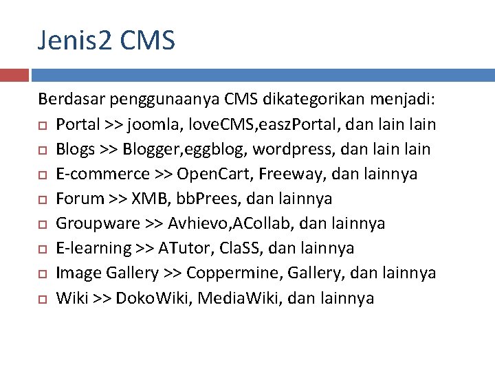 Jenis 2 CMS Berdasar penggunaanya CMS dikategorikan menjadi: Portal >> joomla, love. CMS, easz.