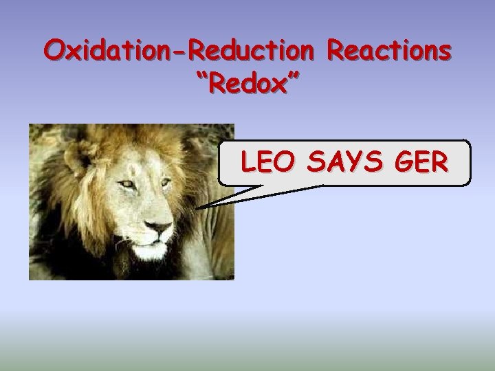 Oxidation-Reduction Reactions “Redox” LEO SAYS GER 