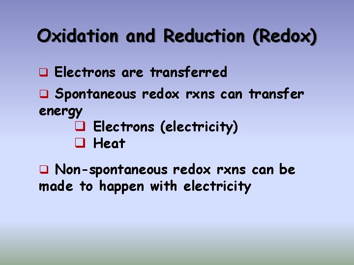 Oxidation and Reduction (Redox) q Electrons are transferred q Spontaneous redox rxns can transfer