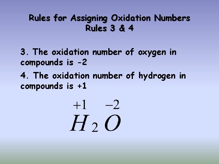 Rules for Assigning Oxidation Numbers Rules 3 & 4 3. The oxidation number of