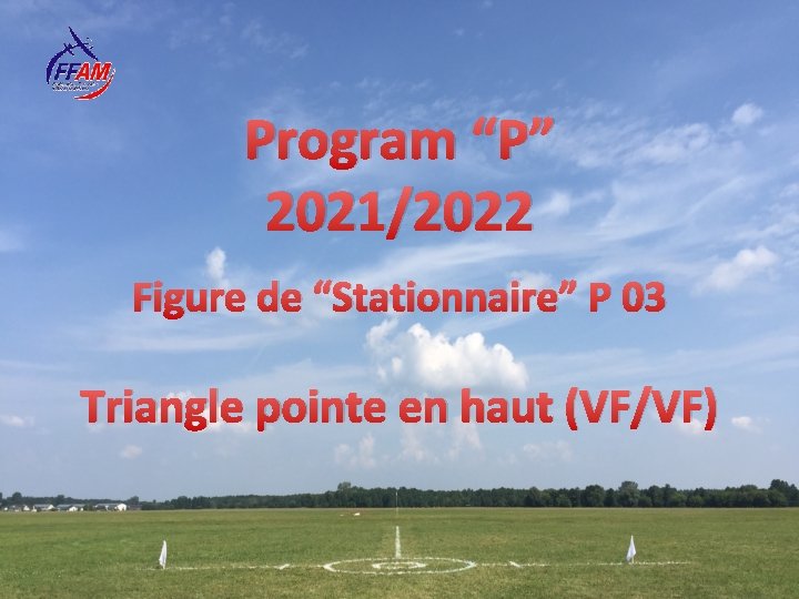 Program “P” 2021/2022 Figure de “Stationnaire” P 03 Triangle pointe en haut (VF/VF) 