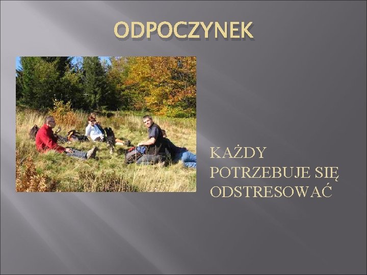 ODPOCZYNEK KAŻDY POTRZEBUJE SIĘ ODSTRESOWAĆ 