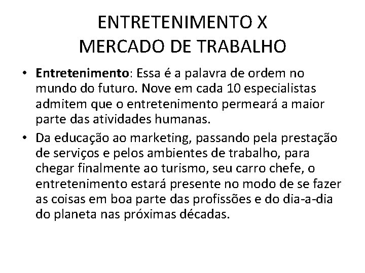 ENTRETENIMENTO X MERCADO DE TRABALHO • Entretenimento: Essa é a palavra de ordem no