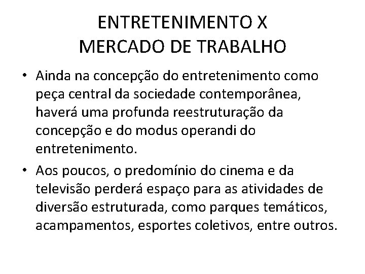 ENTRETENIMENTO X MERCADO DE TRABALHO • Ainda na concepção do entretenimento como peça central