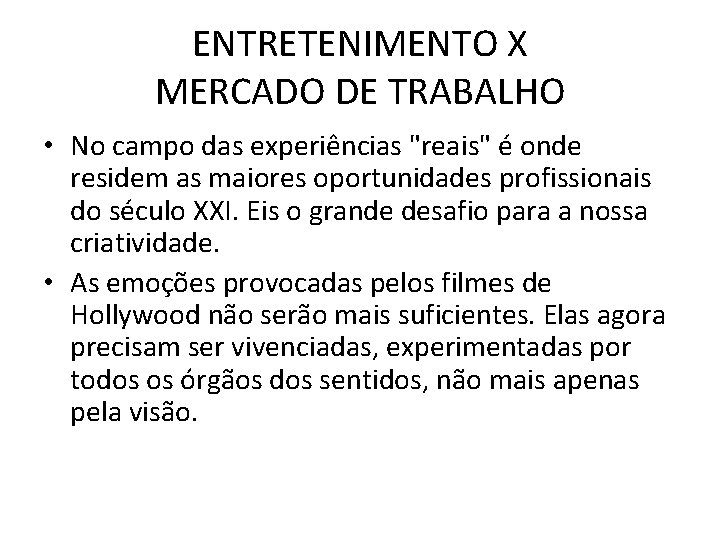 ENTRETENIMENTO X MERCADO DE TRABALHO • No campo das experiências "reais" é onde residem