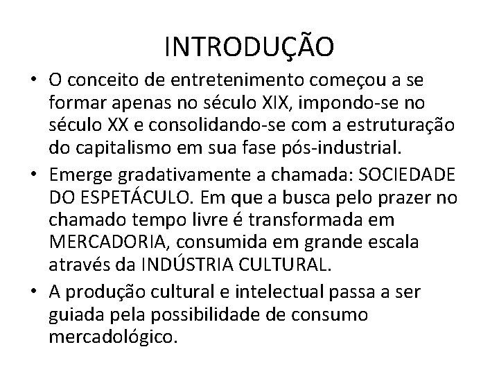 INTRODUÇÃO • O conceito de entretenimento começou a se formar apenas no século XIX,