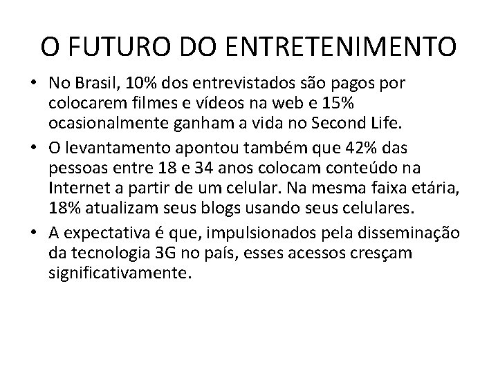 O FUTURO DO ENTRETENIMENTO • No Brasil, 10% dos entrevistados são pagos por colocarem