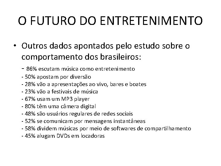 O FUTURO DO ENTRETENIMENTO • Outros dados apontados pelo estudo sobre o comportamento dos