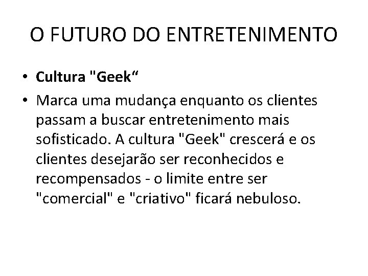 O FUTURO DO ENTRETENIMENTO • Cultura "Geek“ • Marca uma mudança enquanto os clientes