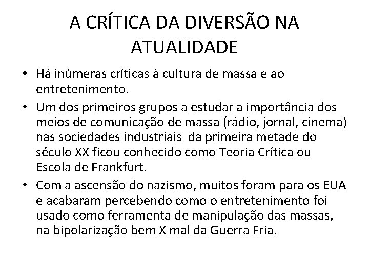 A CRÍTICA DA DIVERSÃO NA ATUALIDADE • Há inúmeras críticas à cultura de massa