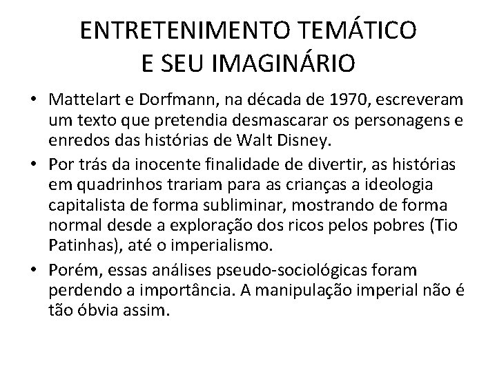 ENTRETENIMENTO TEMÁTICO E SEU IMAGINÁRIO • Mattelart e Dorfmann, na década de 1970, escreveram