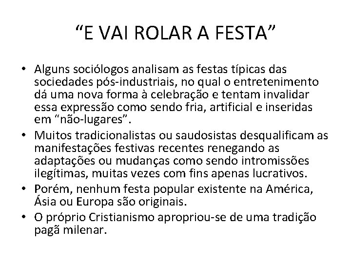 “E VAI ROLAR A FESTA” • Alguns sociólogos analisam as festas típicas das sociedades