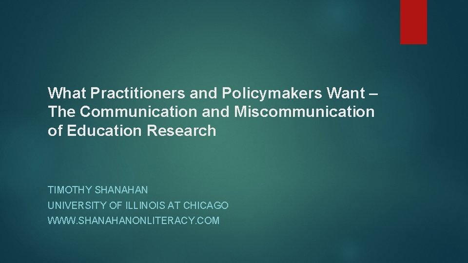 What Practitioners and Policymakers Want – The Communication and Miscommunication of Education Research TIMOTHY