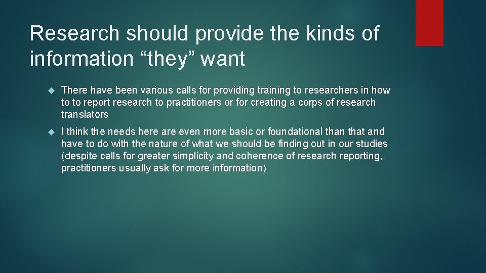 Research should provide the kinds of information “they” want There have been various calls