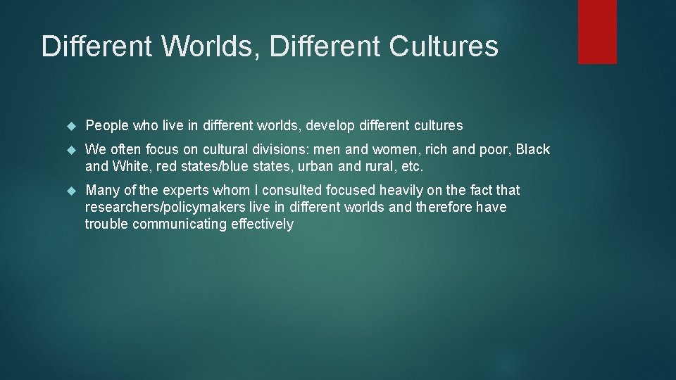 Different Worlds, Different Cultures People who live in different worlds, develop different cultures We