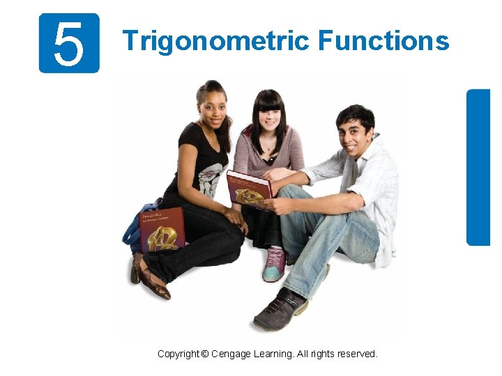 5 Trigonometric Functions Copyright © Cengage Learning. All rights reserved. 