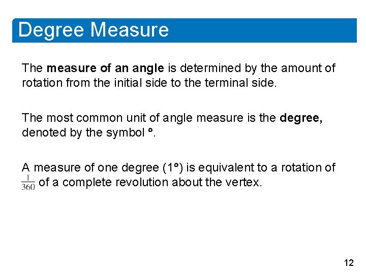 Degree Measure The measure of an angle is determined by the amount of rotation