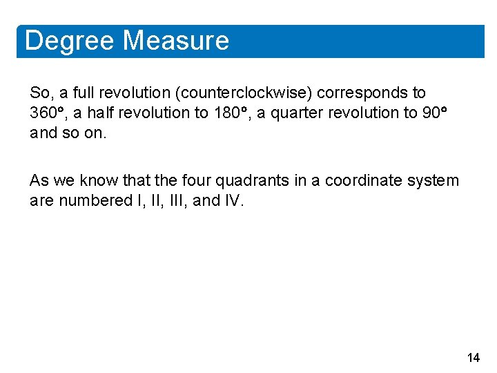 Degree Measure So, a full revolution (counterclockwise) corresponds to 360 , a half revolution