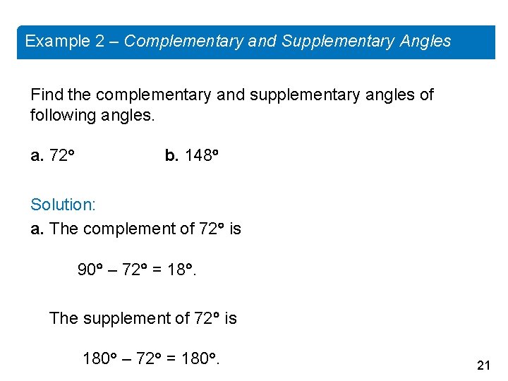 Example 2 – Complementary and Supplementary Angles Find the complementary and supplementary angles of