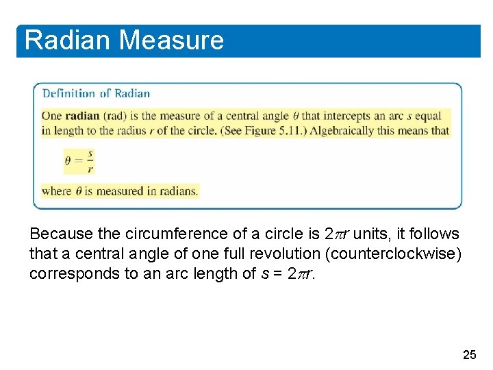 Radian Measure Because the circumference of a circle is 2 r units, it follows