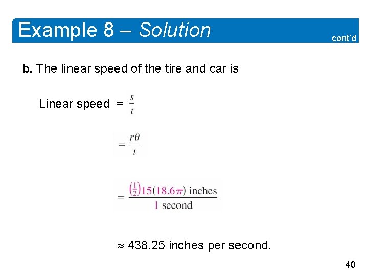 Example 8 – Solution cont’d b. The linear speed of the tire and car