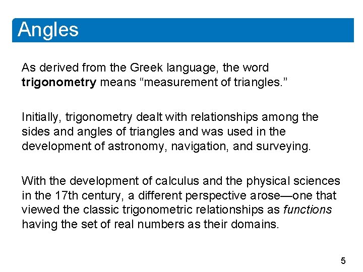 Angles As derived from the Greek language, the word trigonometry means “measurement of triangles.