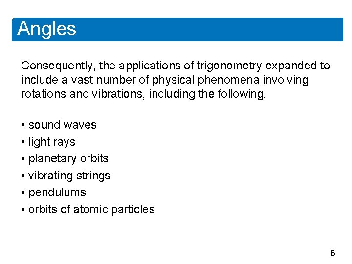 Angles Consequently, the applications of trigonometry expanded to include a vast number of physical