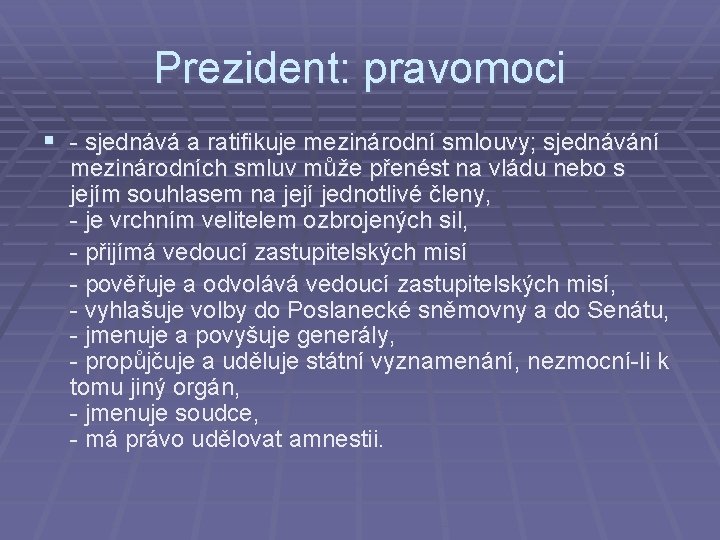 Prezident: pravomoci § - sjednává a ratifikuje mezinárodní smlouvy; sjednávání mezinárodních smluv může přenést