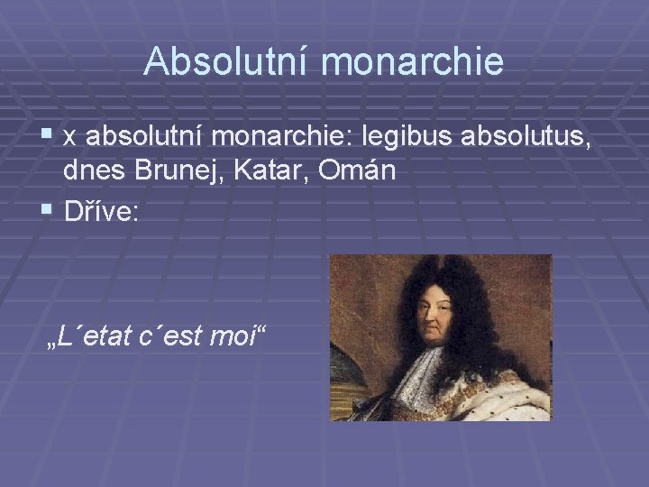 Absolutní monarchie § x absolutní monarchie: legibus absolutus, dnes Brunej, Katar, Omán § Dříve: