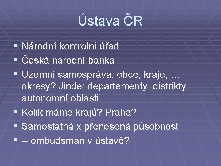 Ústava ČR § Národní kontrolní úřad § Česká národní banka § Územní samospráva: obce,