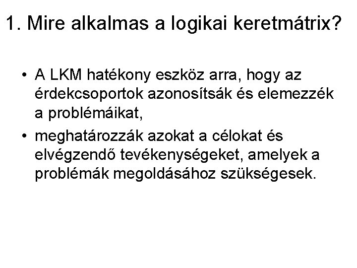 1. Mire alkalmas a logikai keretmátrix? • A LKM hatékony eszköz arra, hogy az