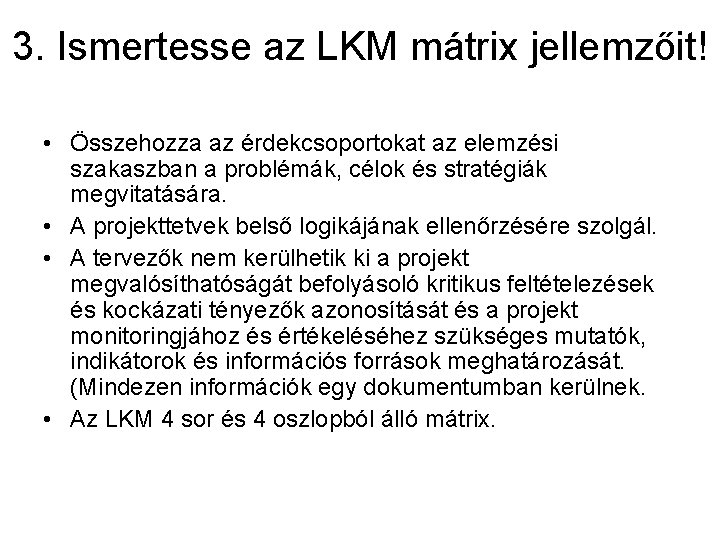 3. Ismertesse az LKM mátrix jellemzőit! • Összehozza az érdekcsoportokat az elemzési szakaszban a