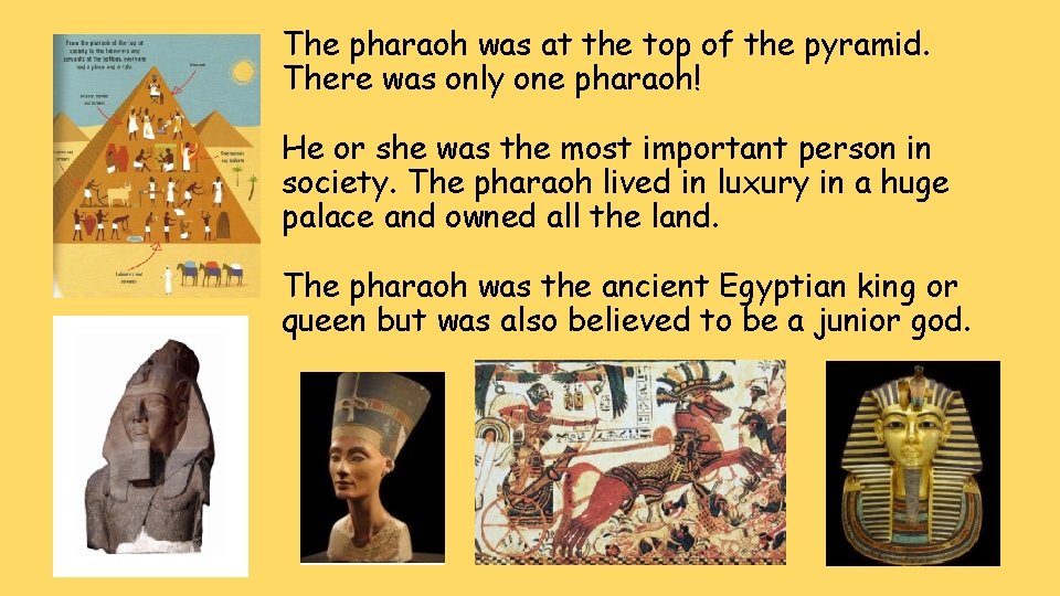 The pharaoh was at the top of the pyramid. There was only one pharaoh!