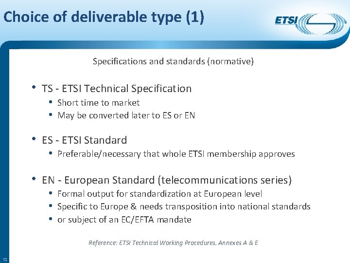 Choice of deliverable type (1) Specifications and standards (normative) • TS - ETSI Technical