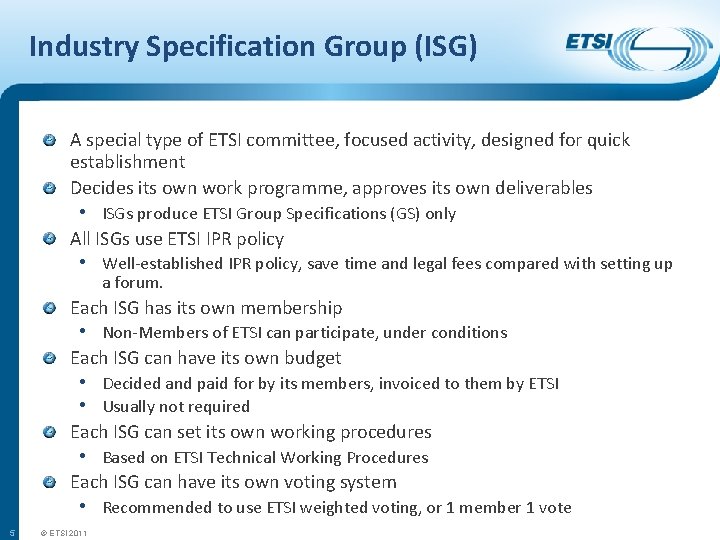 Industry Specification Group (ISG) A special type of ETSI committee, focused activity, designed for