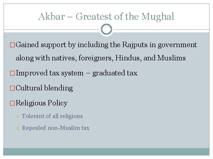 Akbar – Greatest of the Mughal �Gained support by including the Rajputs in government