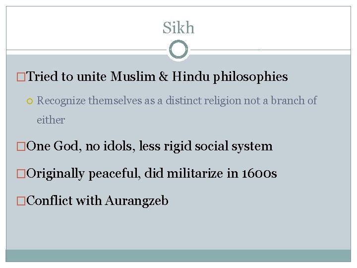 Sikh �Tried to unite Muslim & Hindu philosophies Recognize themselves as a distinct religion